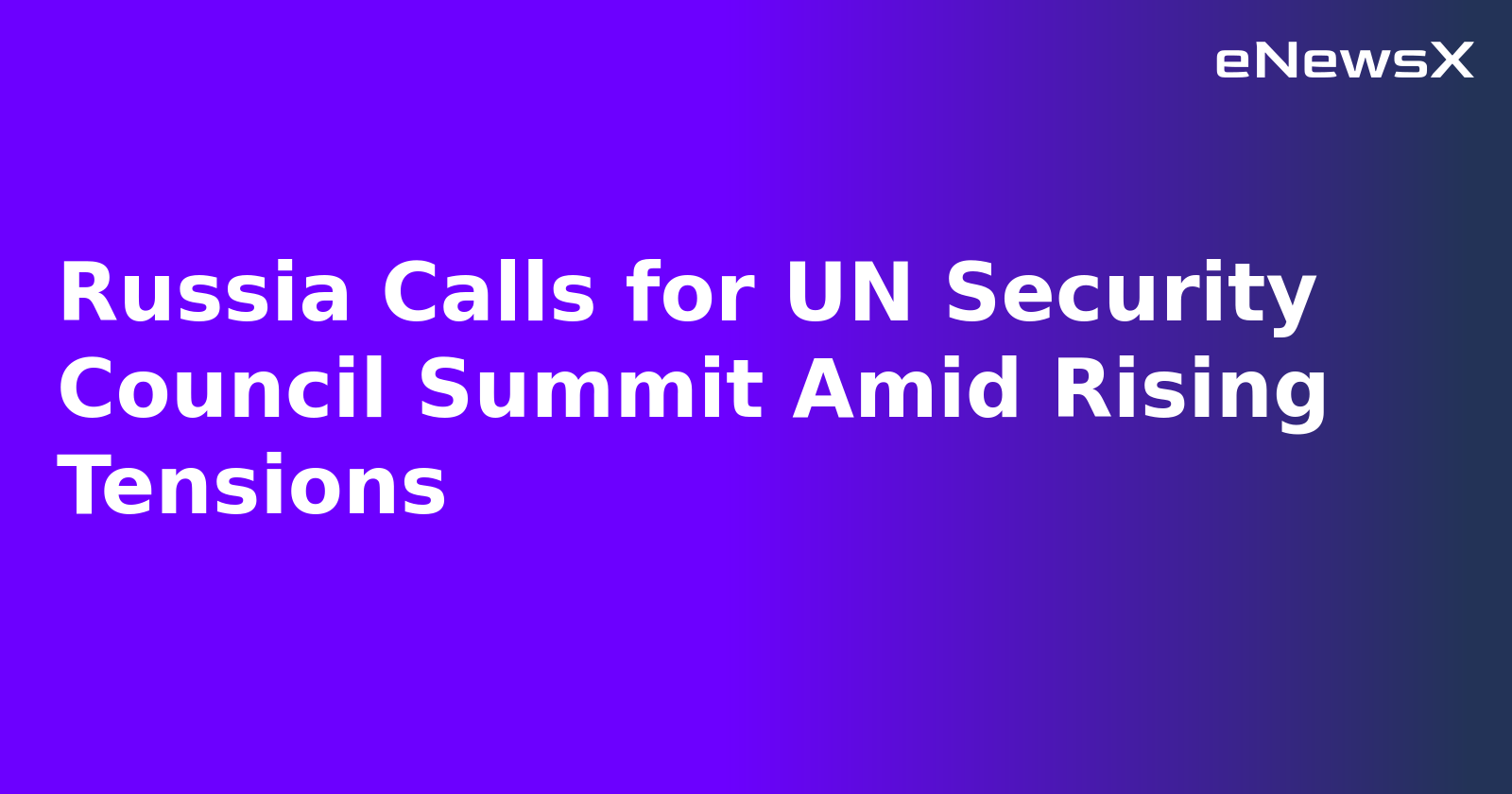 Russia Calls for UN Security Council Summit Amid Rising Tensions