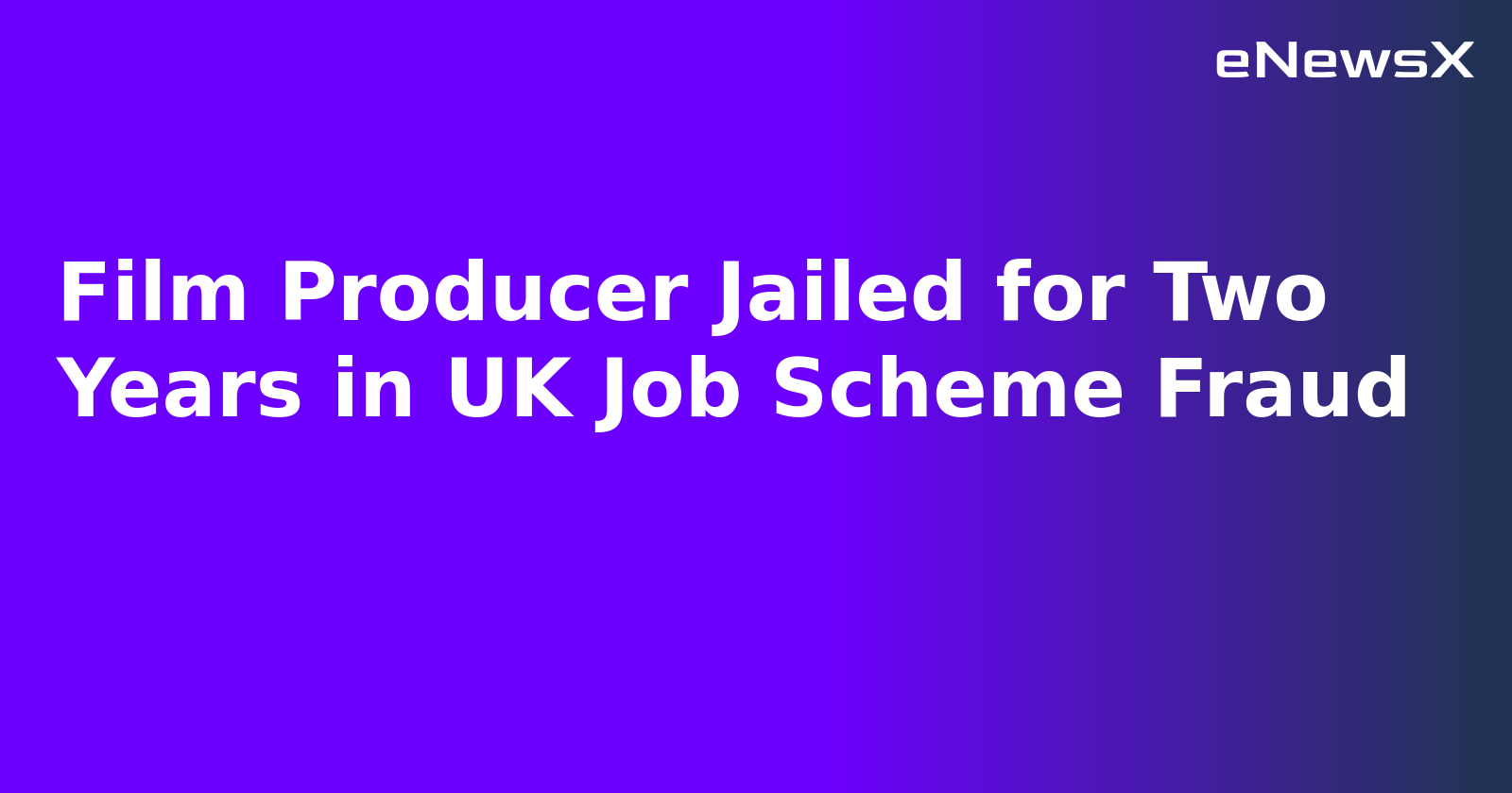 Film Producer Jailed for Two Years in UK Job Scheme Fraud.webp
