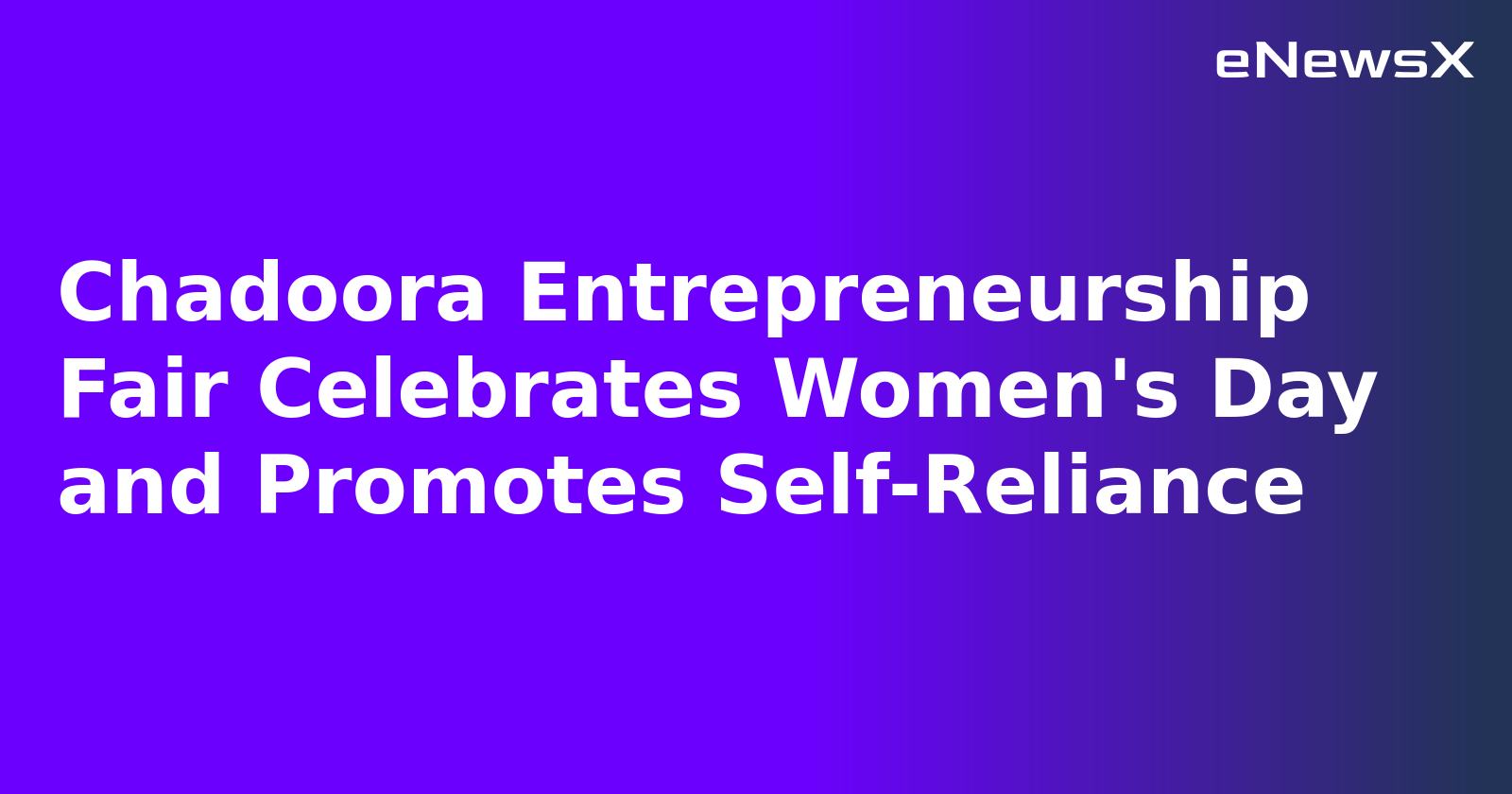 Chadoora Entrepreneurship Fair Celebrates Women's Day and Promotes Self-Reliance
