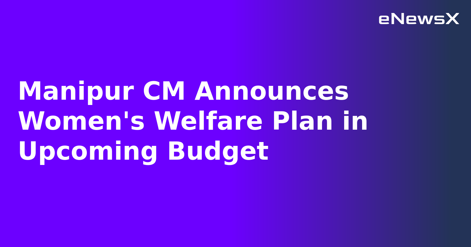 Manipur CM Announces Women's Welfare Plan in Upcoming Budget