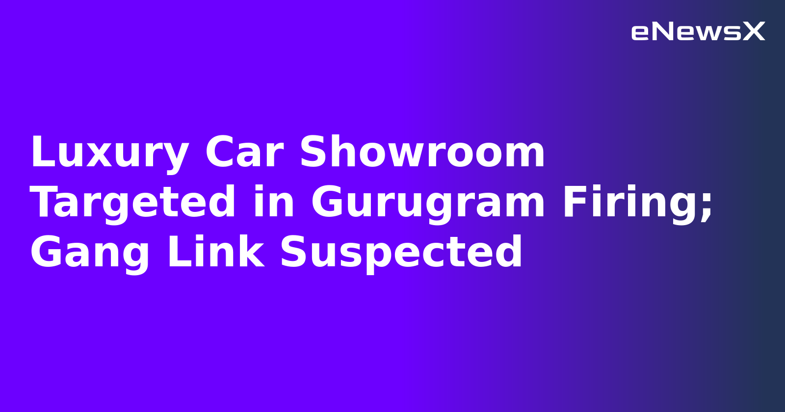 Luxury Car Showroom Targeted in Gurugram Firing; Gang Link Suspected.webp