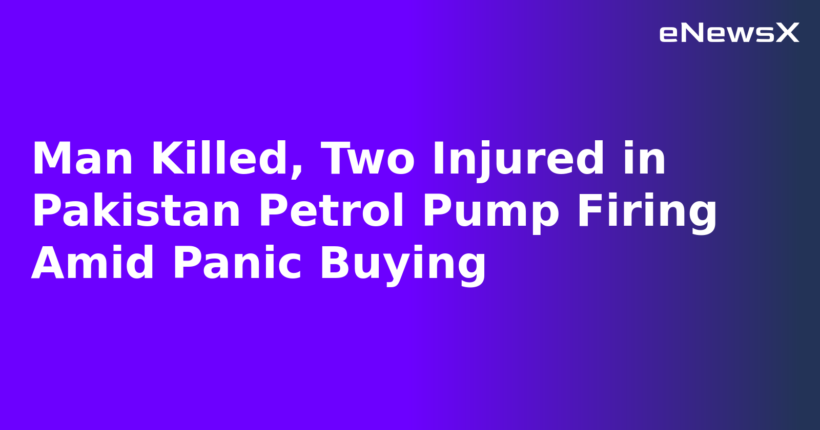 Man Killed, Two Injured in Pakistan Petrol Pump Firing Amid Panic Buying