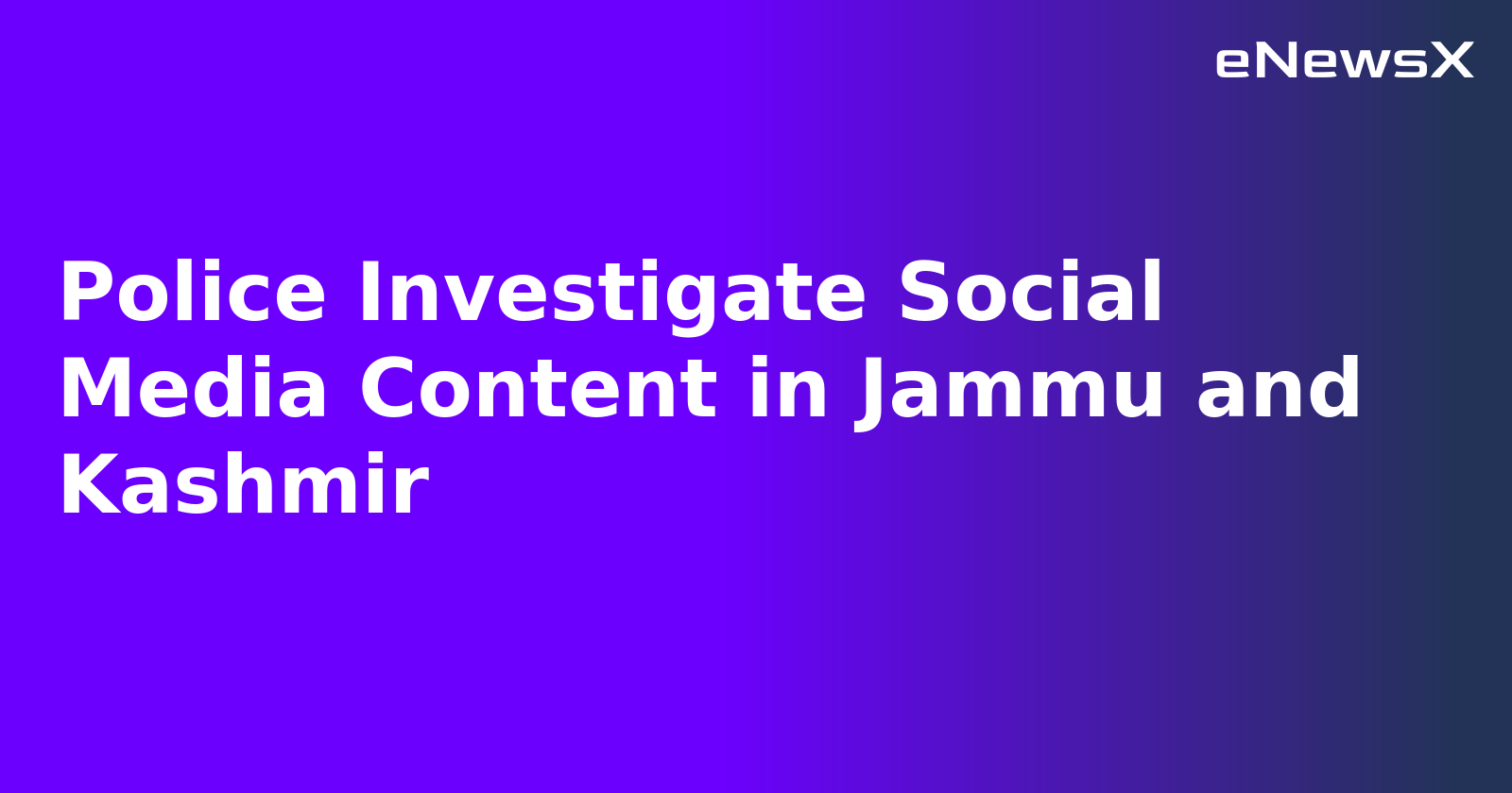 Police Investigate Social Media Content in Jammu and Kashmir
