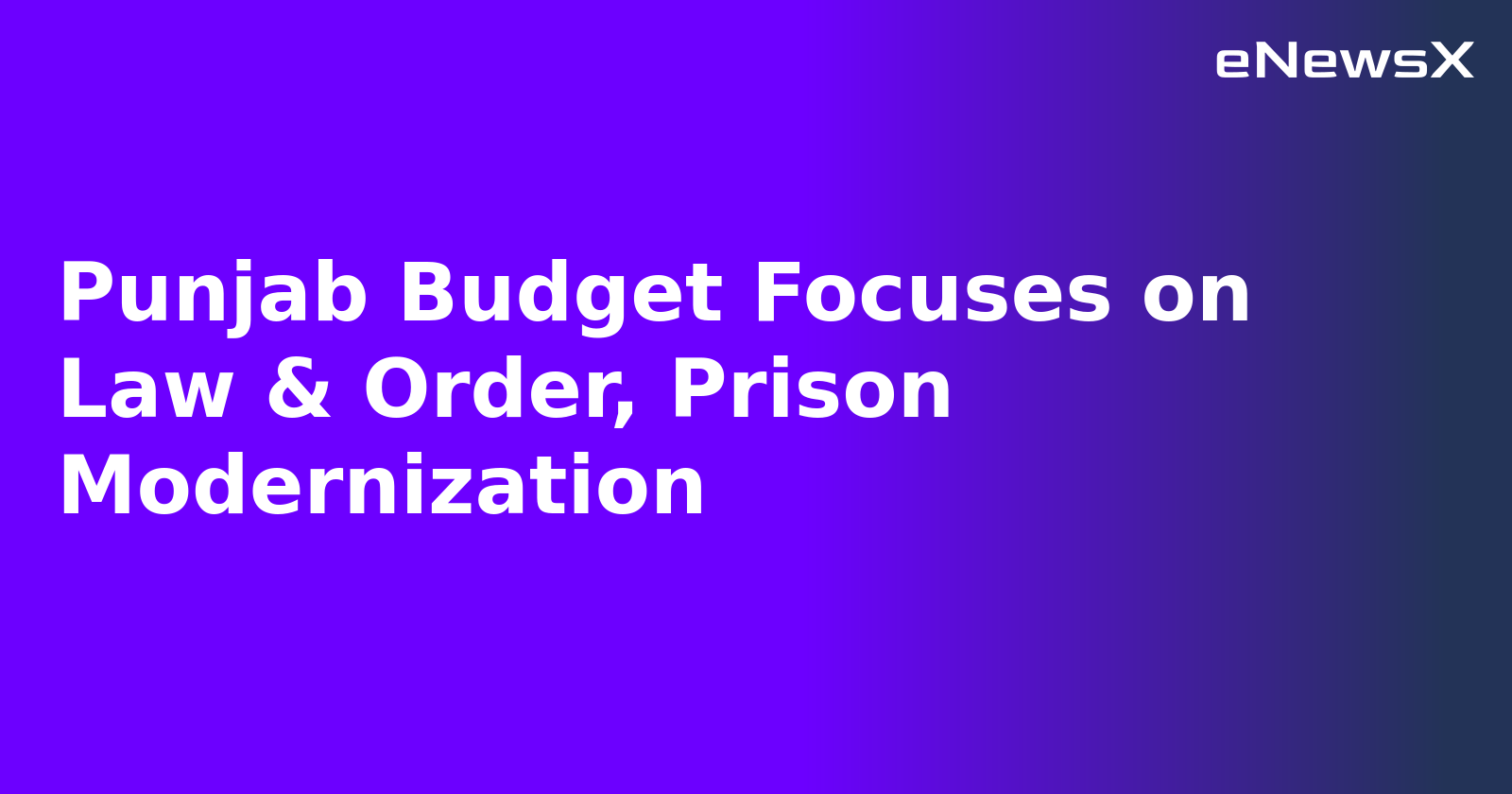 Punjab Budget Focuses on Law & Order, Prison Modernization.webp