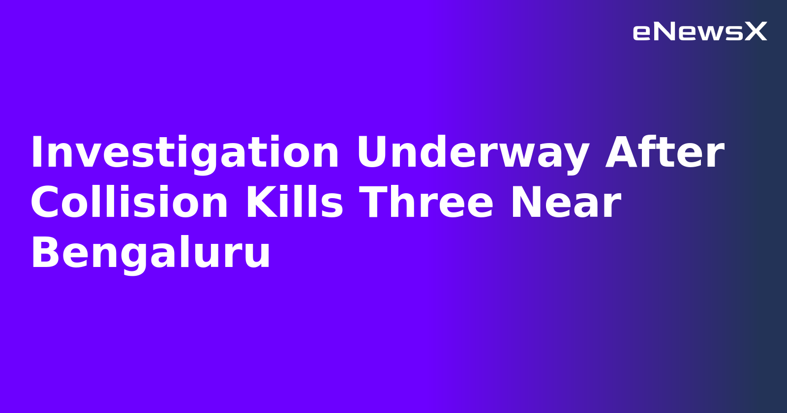 Investigation Underway After Collision Kills Three Near Bengaluru.webp