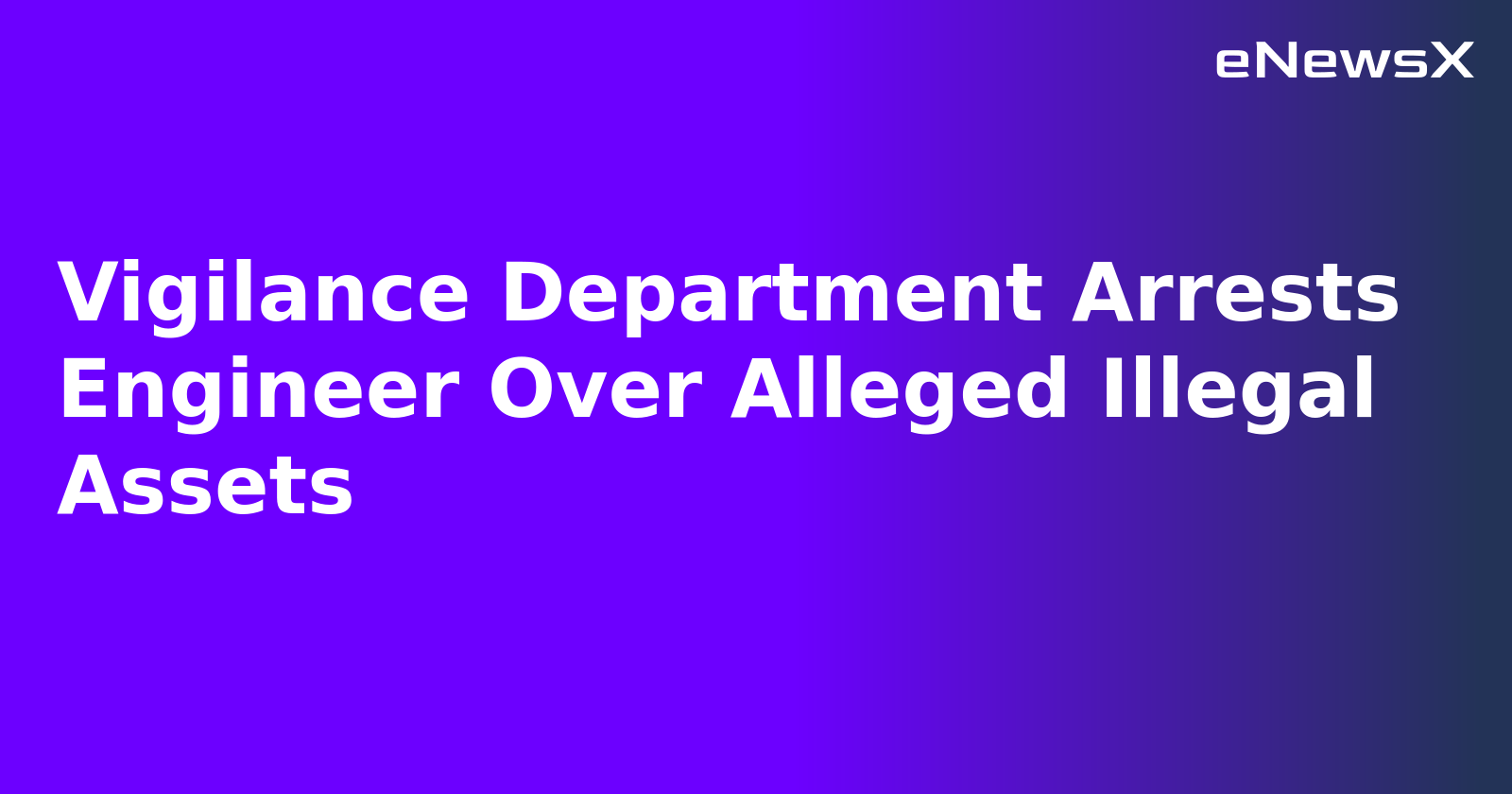 Vigilance Department Arrests Engineer Over Alleged Illegal Assets