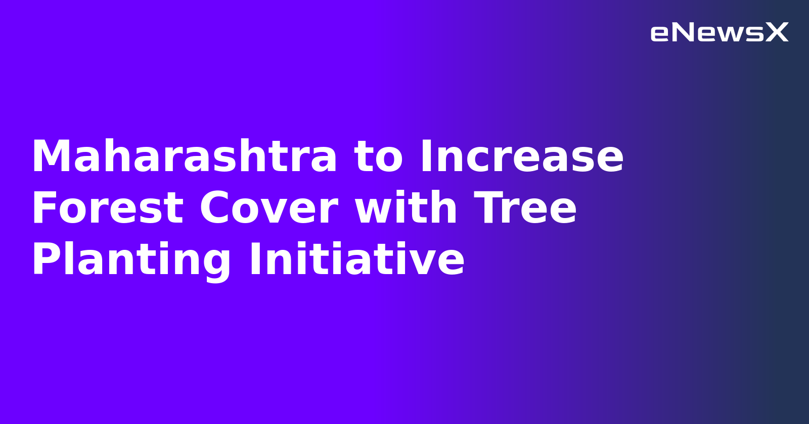 Maharashtra to Increase Forest Cover with Tree Planting Initiative.webp