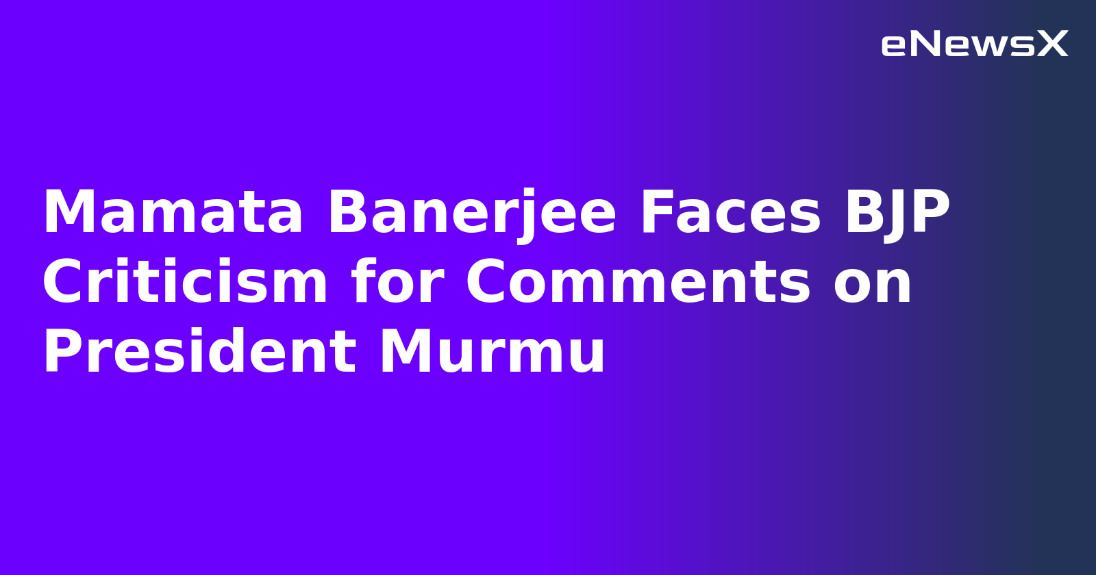 Mamata Banerjee Faces BJP Criticism for Comments on President Murmu.webp Mamata Banerjee Faces BJP Criticism for Comments on President Murmu.webp