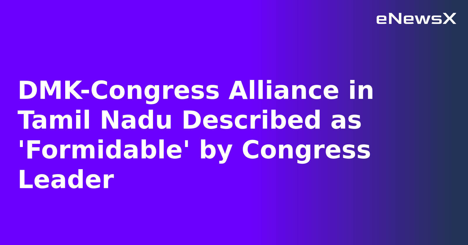 DMK-Congress Alliance in Tamil Nadu Described as 'Formidable' by Congress Leader.webp