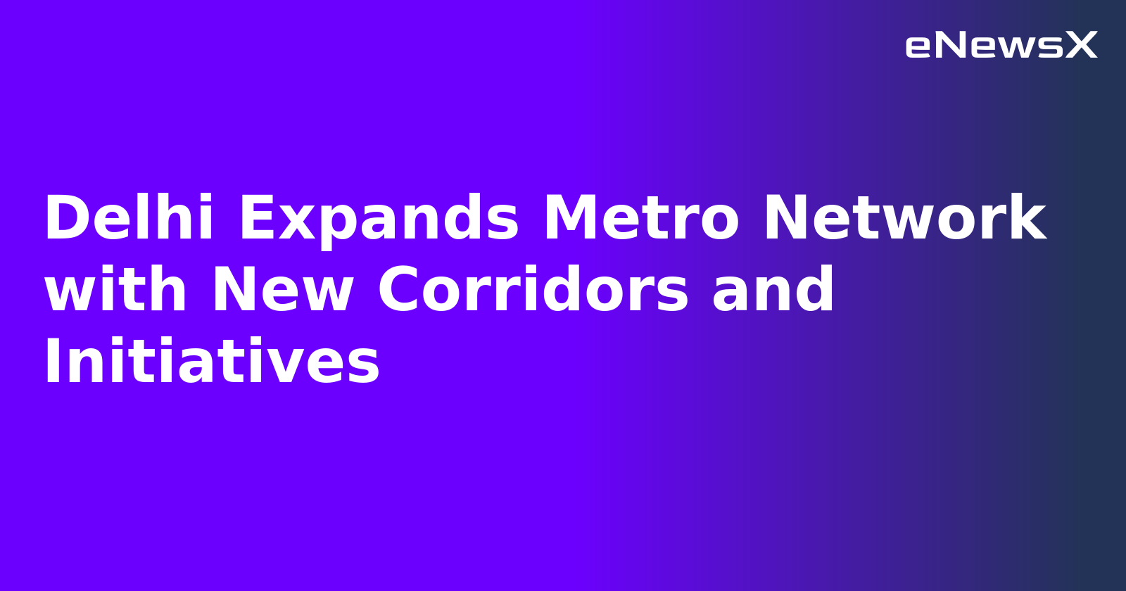 Delhi Expands Metro Network with New Corridors and Initiatives