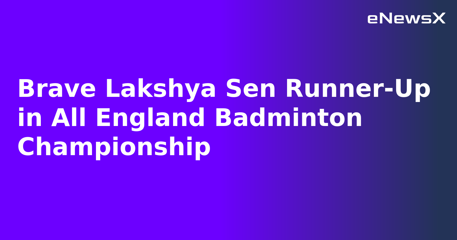 Brave Lakshya Sen Runner-Up in All England Badminton Championship