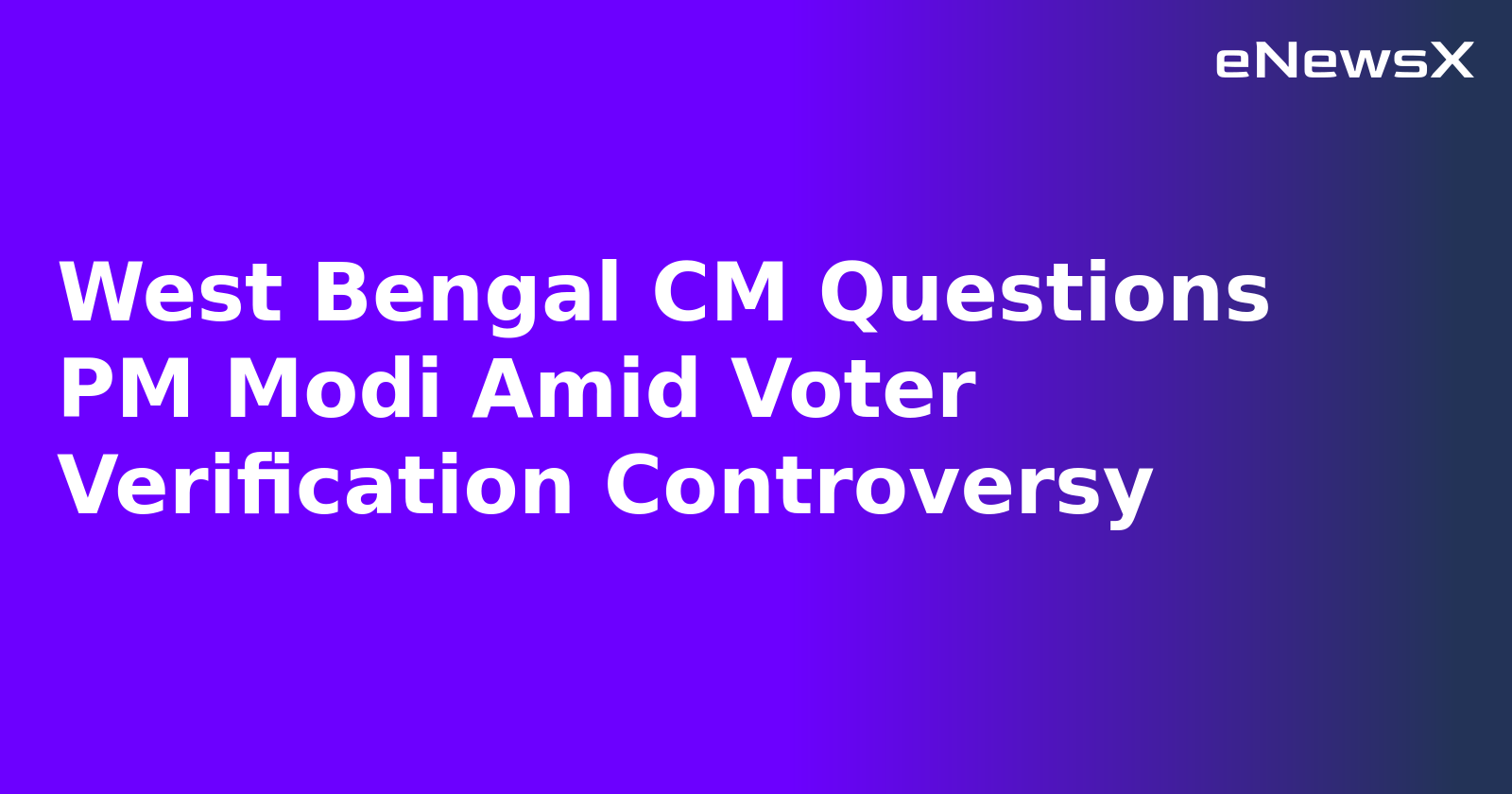 West Bengal CM Questions PM Modi Amid Voter Verification Controversy