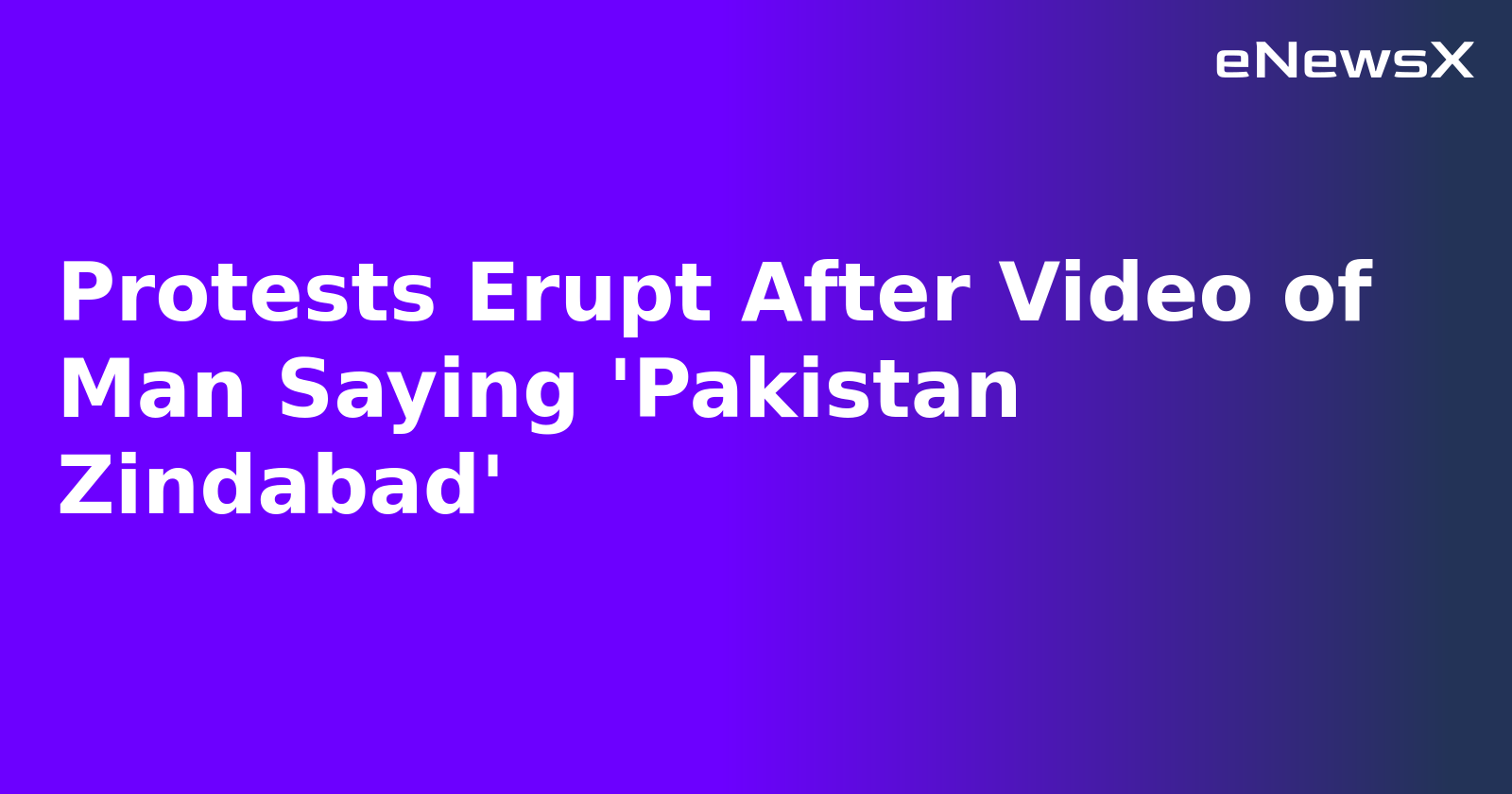Protests Erupt After Video of Man Saying 'Pakistan Zindabad'.webp