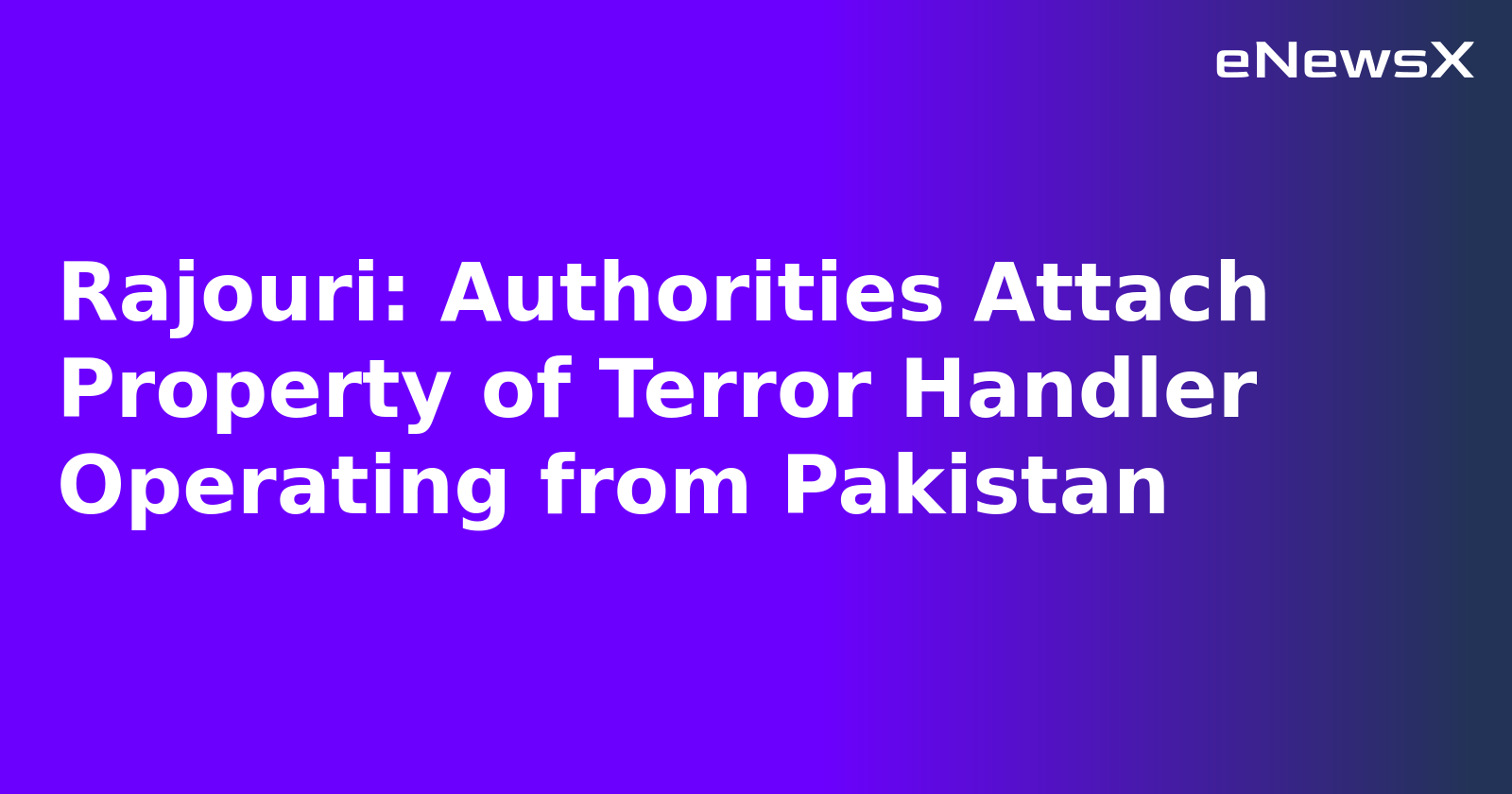 Rajouri: Authorities Attach Property of Terror Handler Operating from Pakistan.webp Rajouri: Authorities Attach Property of Terror Handler Operating from Pakistan.webp