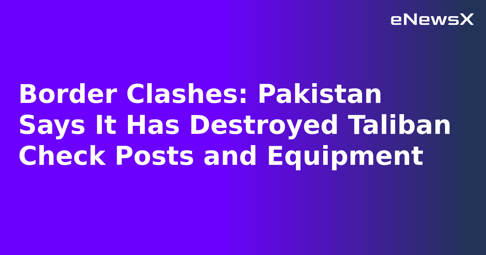 Border Clashes: Pakistan Says It Has Destroyed Taliban Check Posts and Equipment.webp