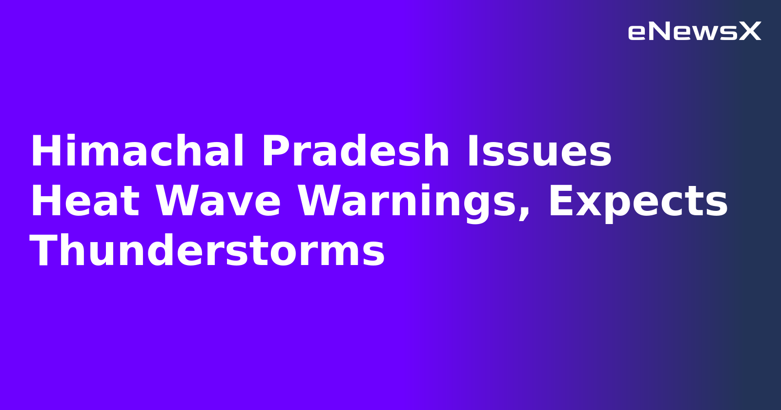 Himachal Pradesh Issues Heat Wave Warnings, Expects Thunderstorms