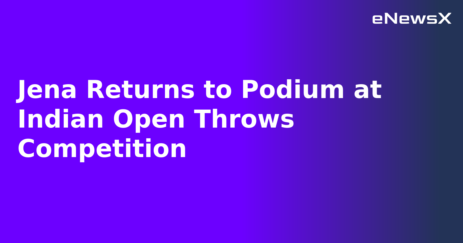 Jena Returns to Podium at Indian Open Throws Competition.webp