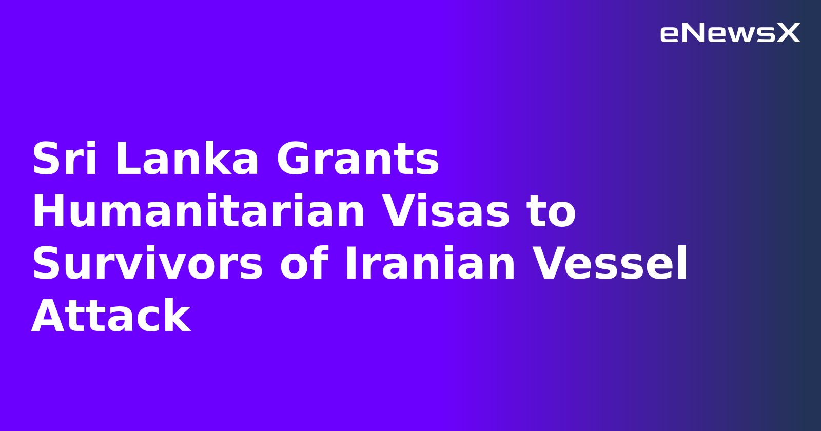 Sri Lanka Grants Humanitarian Visas to Survivors of Iranian Vessel Attack.webp