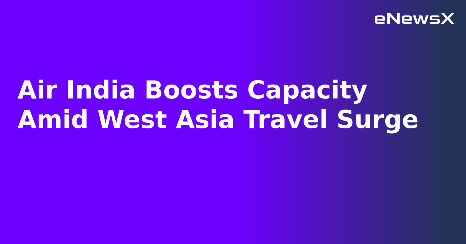 Air India Boosts Capacity Amid West Asia Travel Surge.webp