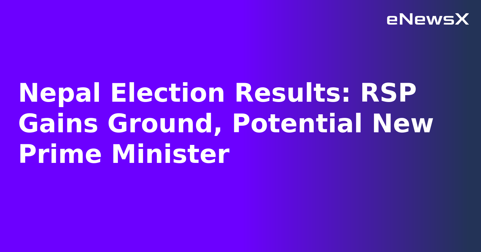 Nepal Election Results: RSP Gains Ground, Potential New Prime Minister
