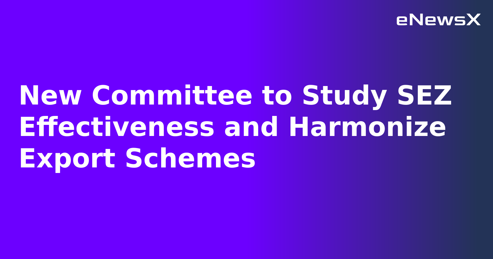 New Committee to Study SEZ Effectiveness and Harmonize Export Schemes.webp