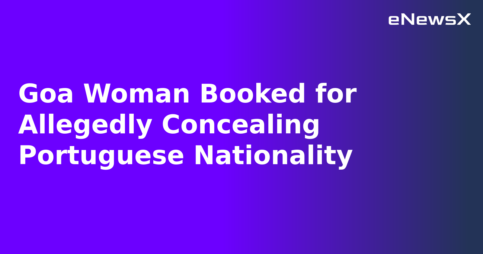 Goa Woman Booked for Allegedly Concealing Portuguese Nationality.webp