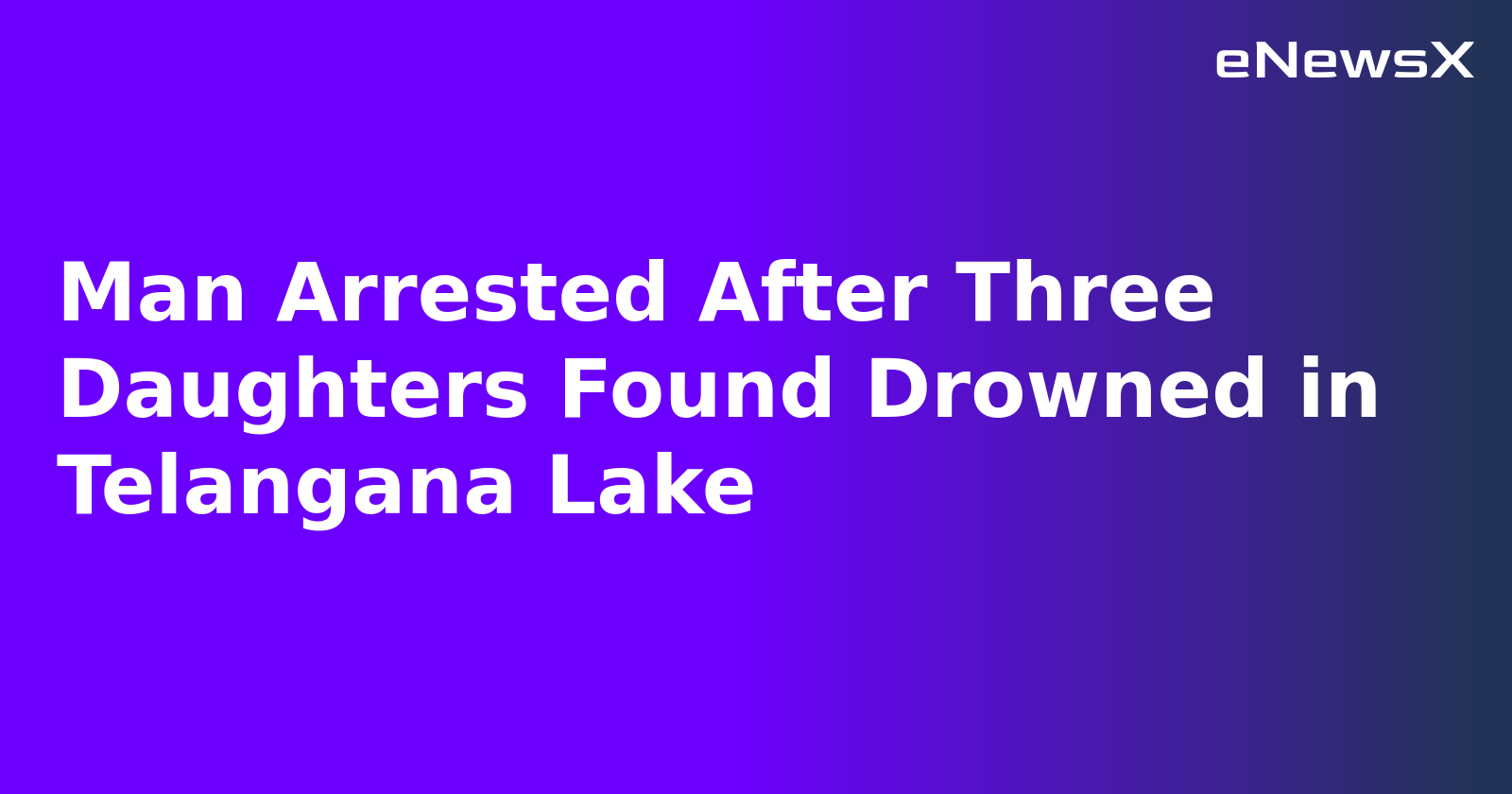 Man Arrested After Three Daughters Found Drowned in Telangana Lake.webp
