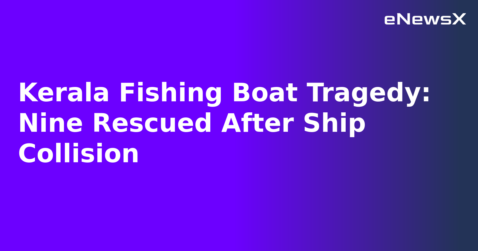 Kerala Fishing Boat Tragedy: Nine Rescued After Ship Collision