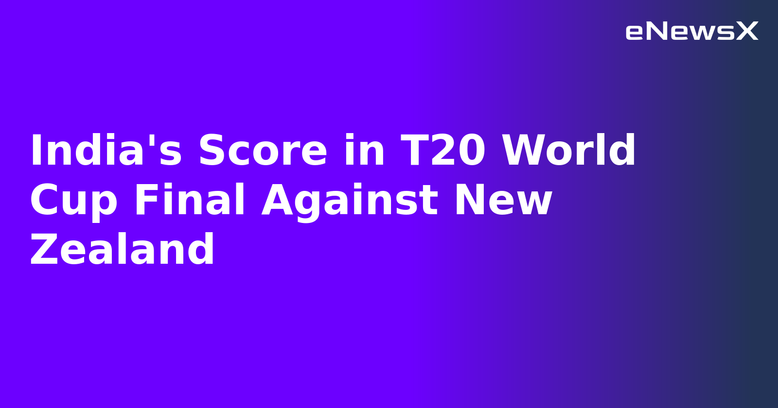 India's Score in T20 World Cup Final Against New Zealand