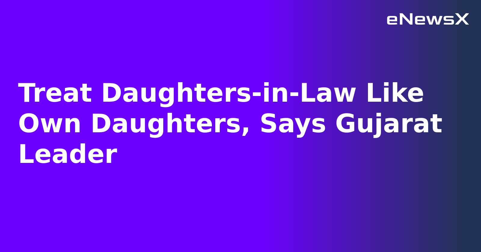 Treat Daughters-in-Law Like Own Daughters, Says Gujarat Leader.webp