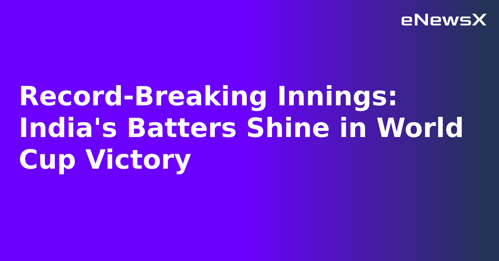 Record-Breaking Innings: India's Batters Shine in World Cup Victory