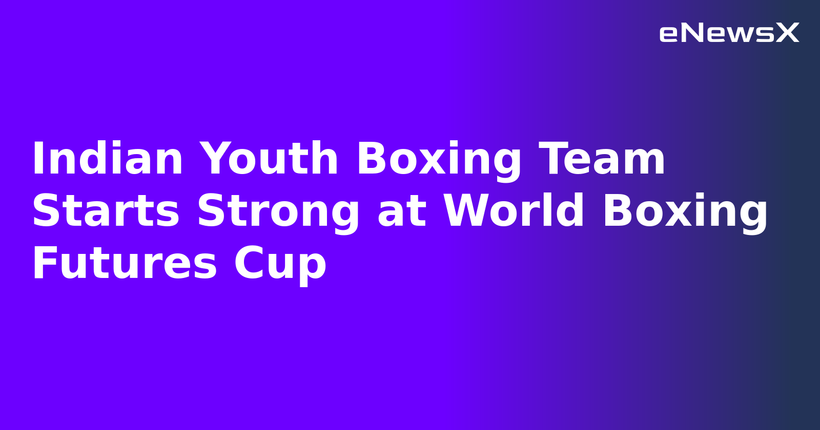 Indian Youth Boxing Team Starts Strong at World Boxing Futures Cup
