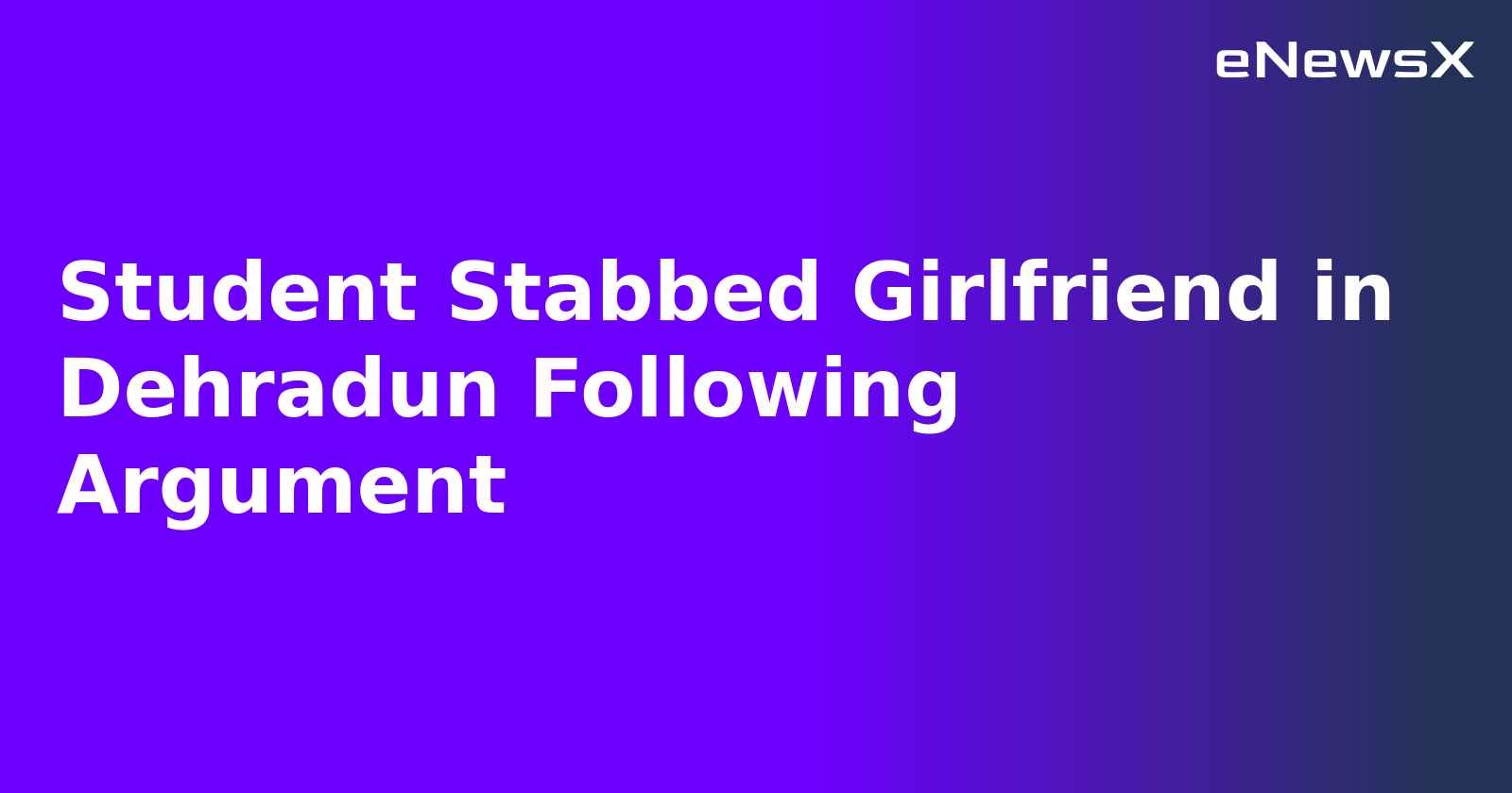 Student Stabbed Girlfriend in Dehradun Following Argument.webp
