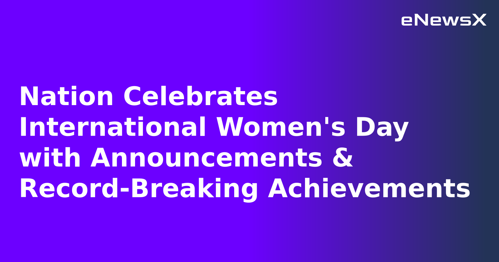 Nation Celebrates International Women's Day with Announcements & Record-Breaking Achievements.webp