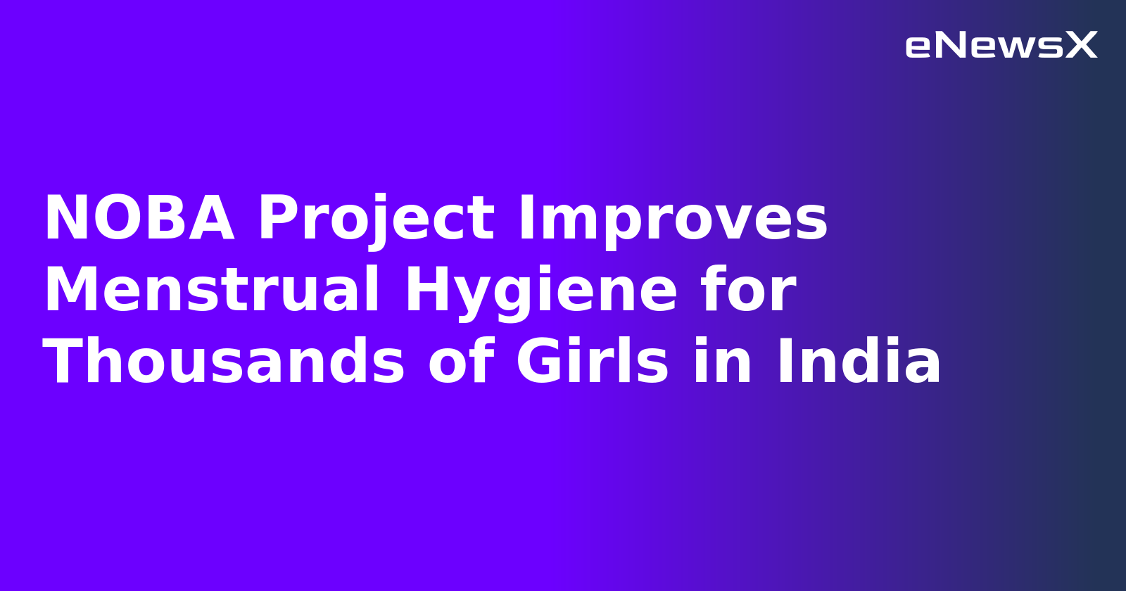NOBA Project Improves Menstrual Hygiene for Thousands of Girls in India
