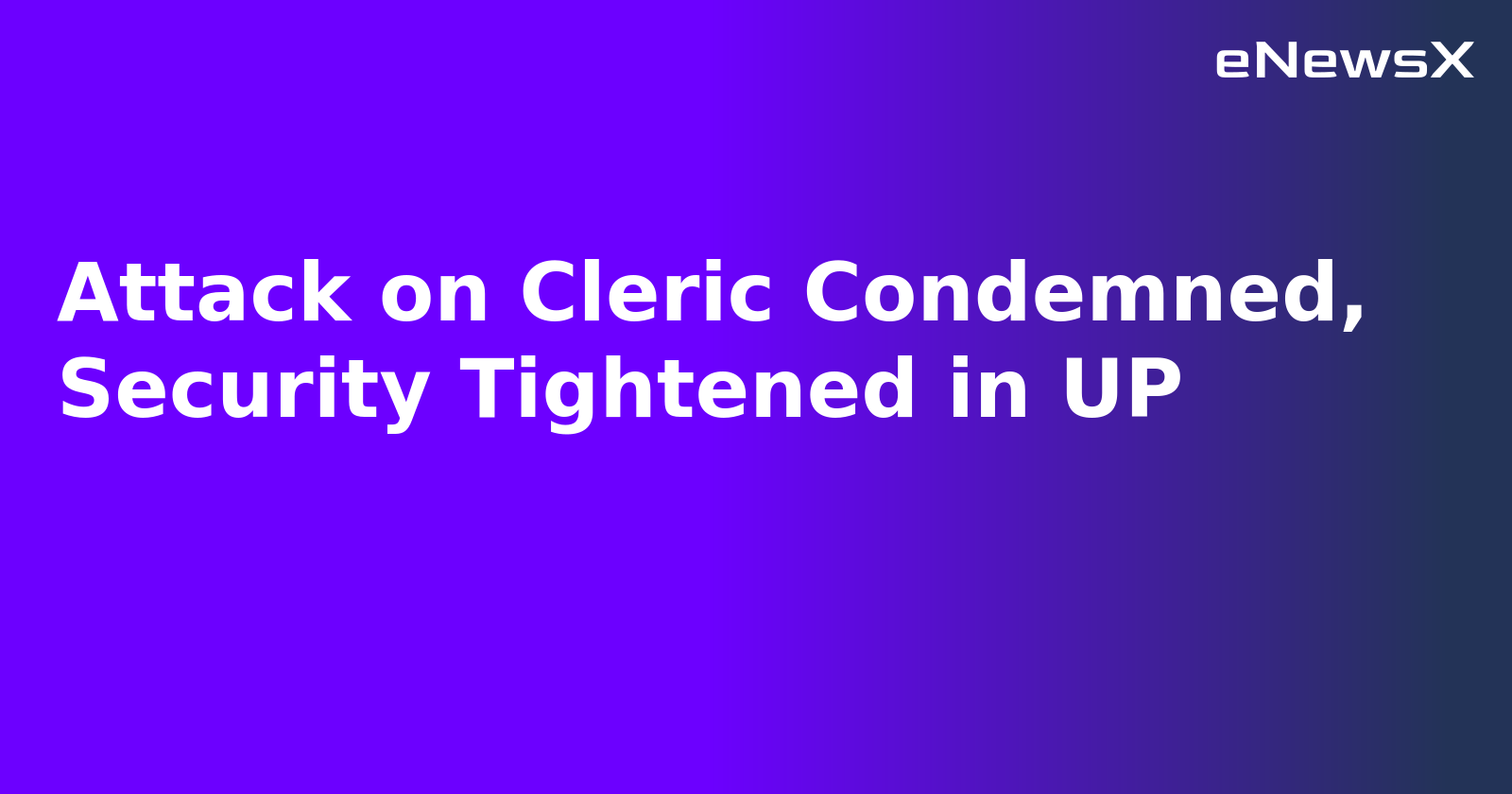 Attack on Cleric Condemned, Security Tightened in UP.webp