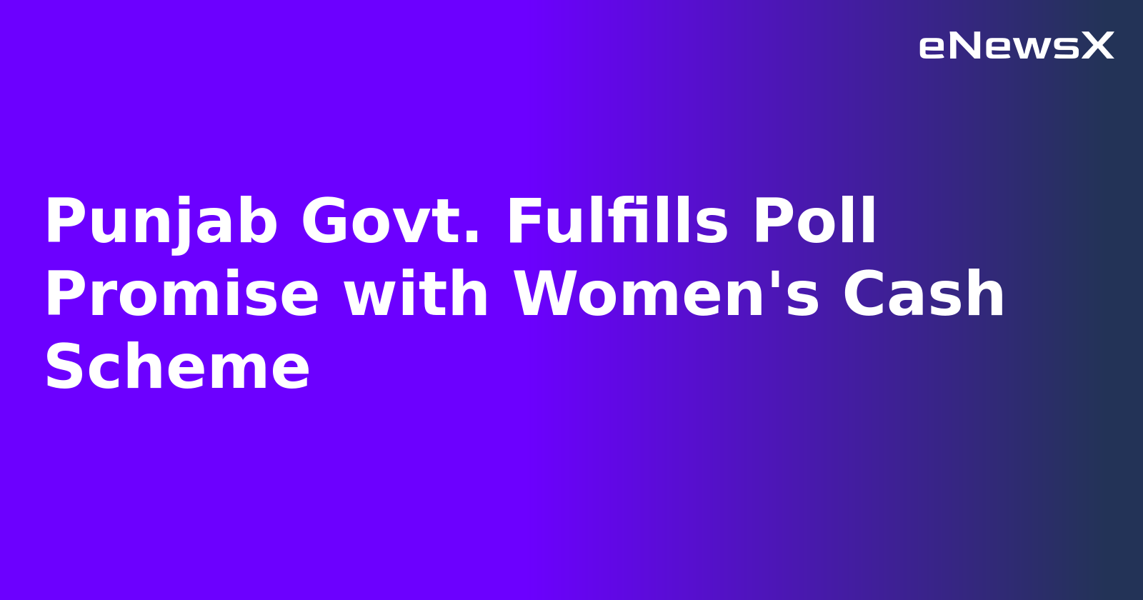 Punjab Govt. Fulfills Poll Promise with Women's Cash Scheme