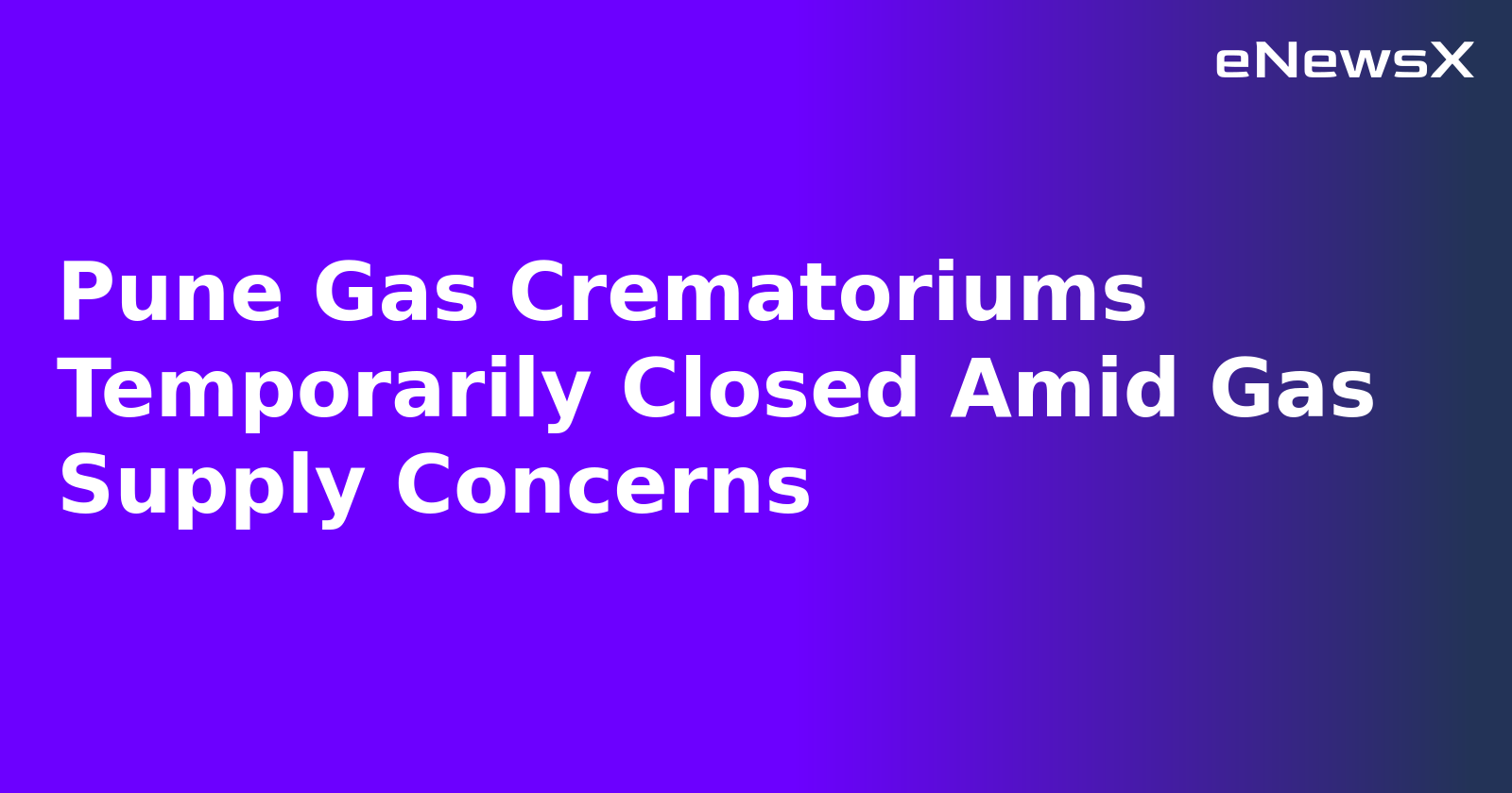 Pune Gas Crematoriums Temporarily Closed Amid Gas Supply Concerns