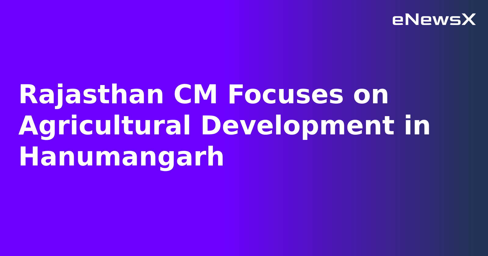 Rajasthan CM Focuses on Agricultural Development in Hanumangarh