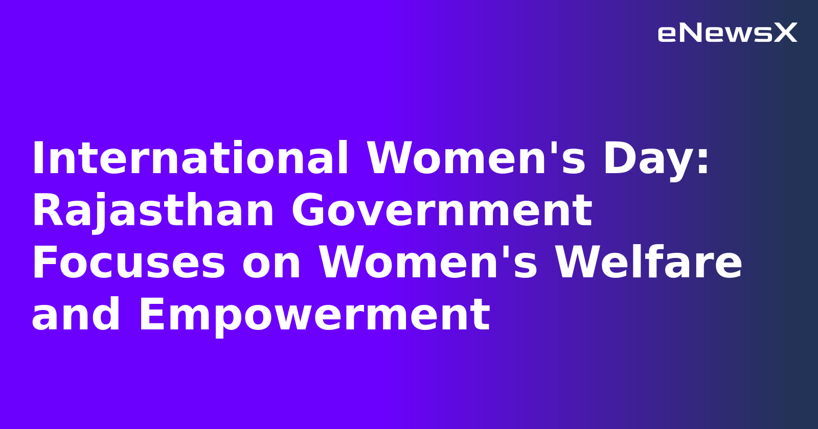 International Women's Day: Rajasthan Government Focuses on Women's Welfare and Empowerment