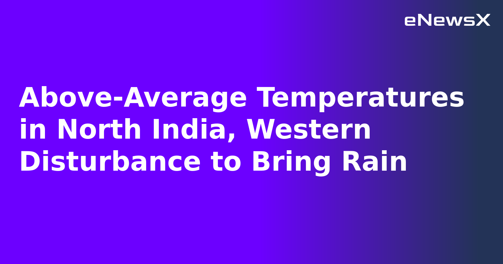 Above-Average Temperatures in North India, Western Disturbance to Bring Rain