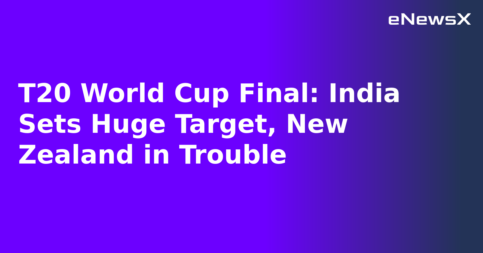T20 World Cup Final: India Sets Huge Target, New Zealand in Trouble
