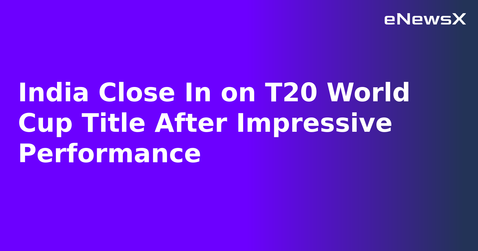 India Close In on T20 World Cup Title After Impressive Performance