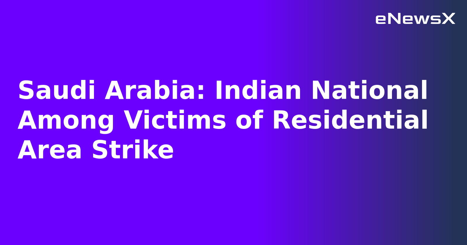 Saudi Arabia: Indian National Among Victims of Residential Area Strike