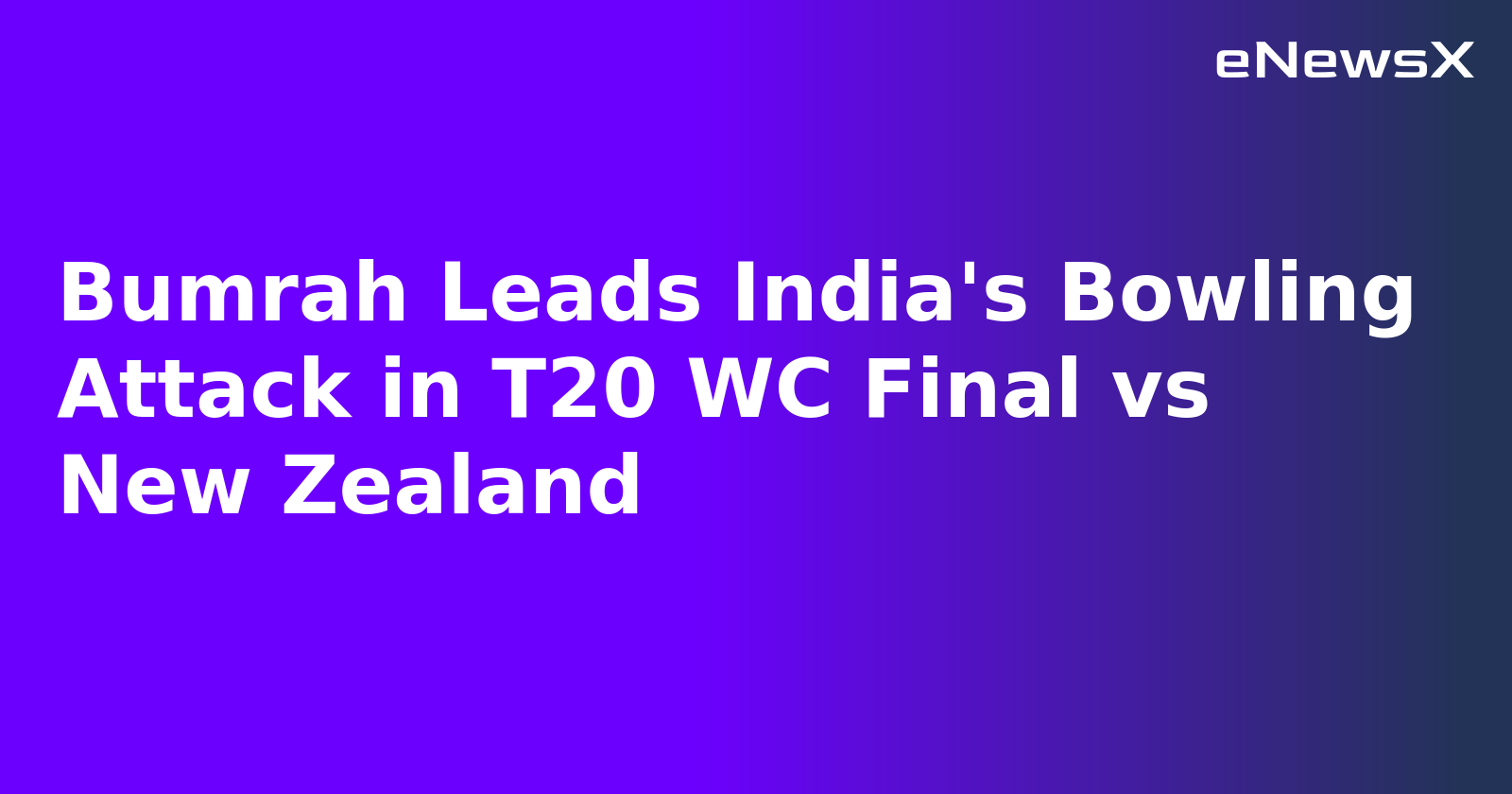 Bumrah Leads India's Bowling Attack in T20 WC Final vs New Zealand