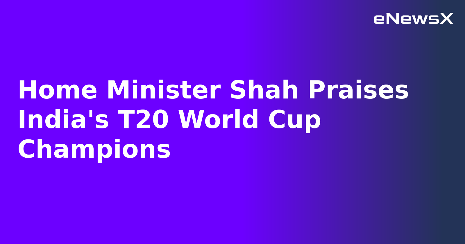Home Minister Shah Praises India's T20 World Cup Champions