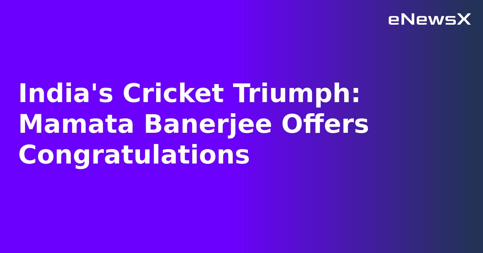 India's Cricket Triumph: Mamata Banerjee Offers Congratulations