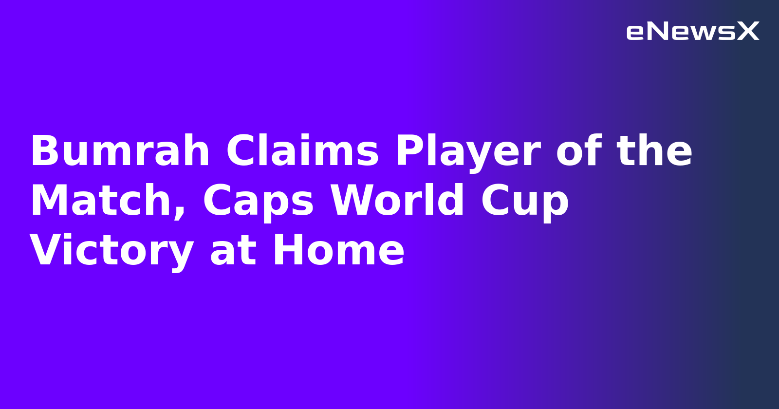 Bumrah Claims Player of the Match, Caps World Cup Victory at Home