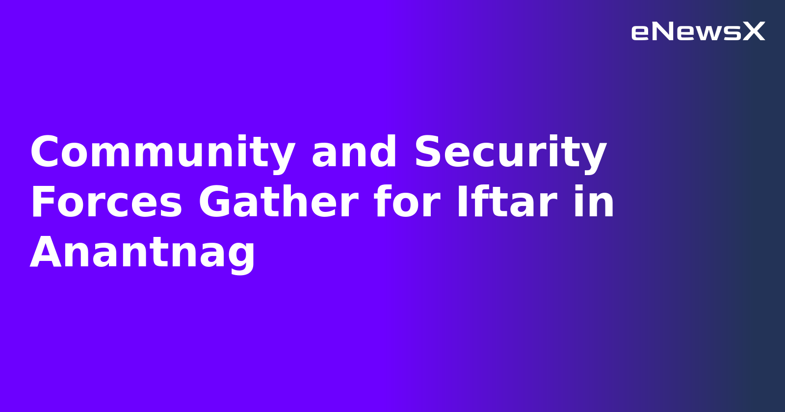 Community and Security Forces Gather for Iftar in Anantnag