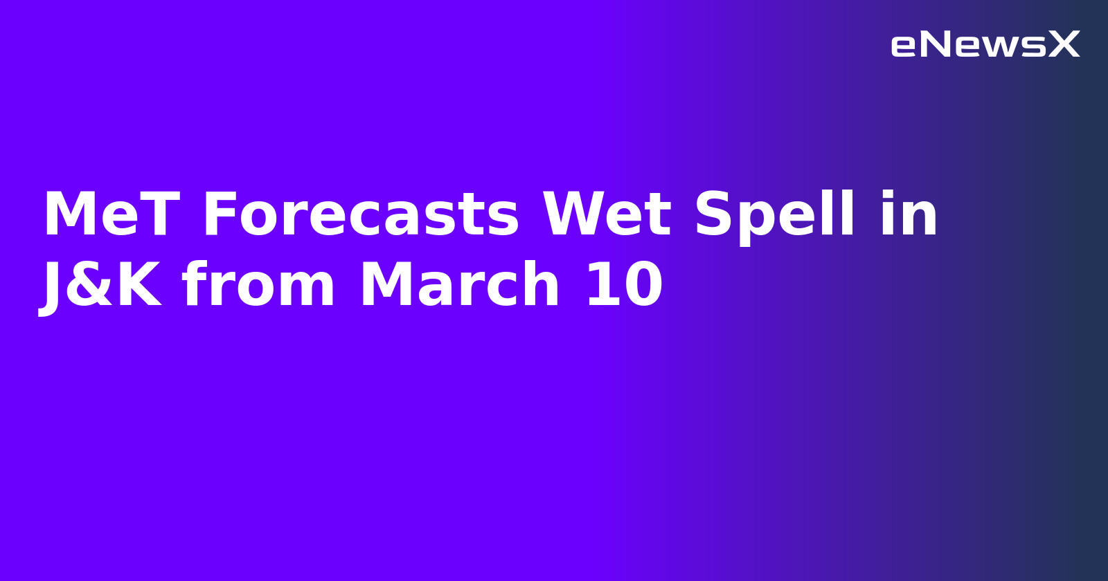 MeT Forecasts Wet Spell in J&K from March 10